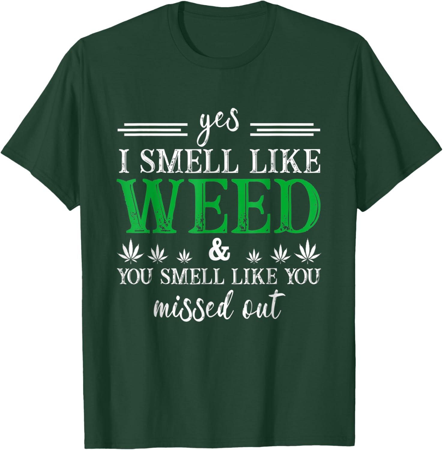 Yes I Smell Like Weed You Smell Like You Missed Out T-Shirt - T-Shirt | Forest