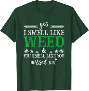 Yes I Smell Like Weed You Smell Like You Missed Out T-Shirt - T-Shirt | Forest