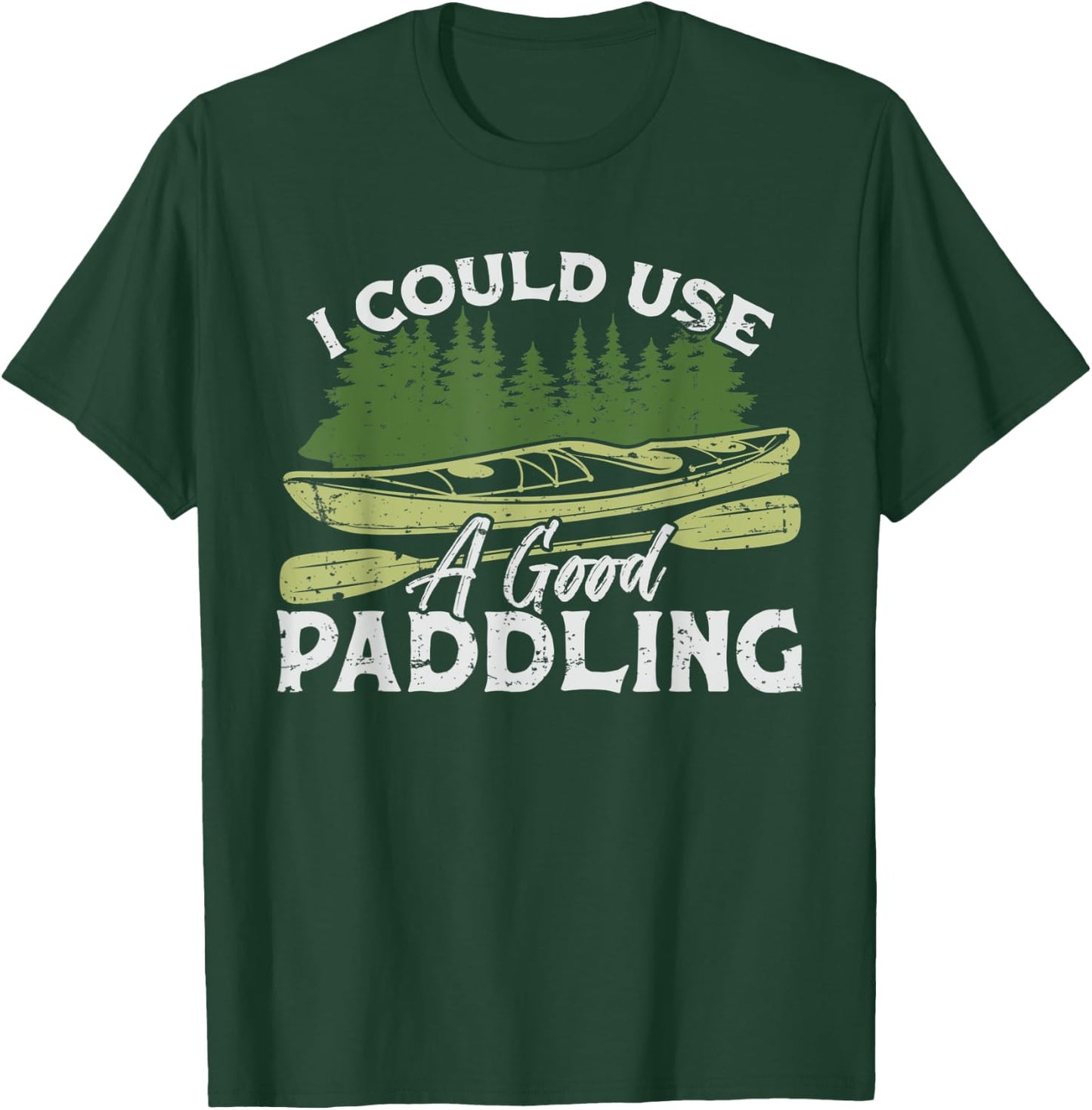I Could Use A Good Paddling Kayaking Canoe Kayak T-Shirt - T-Shirt | Forest