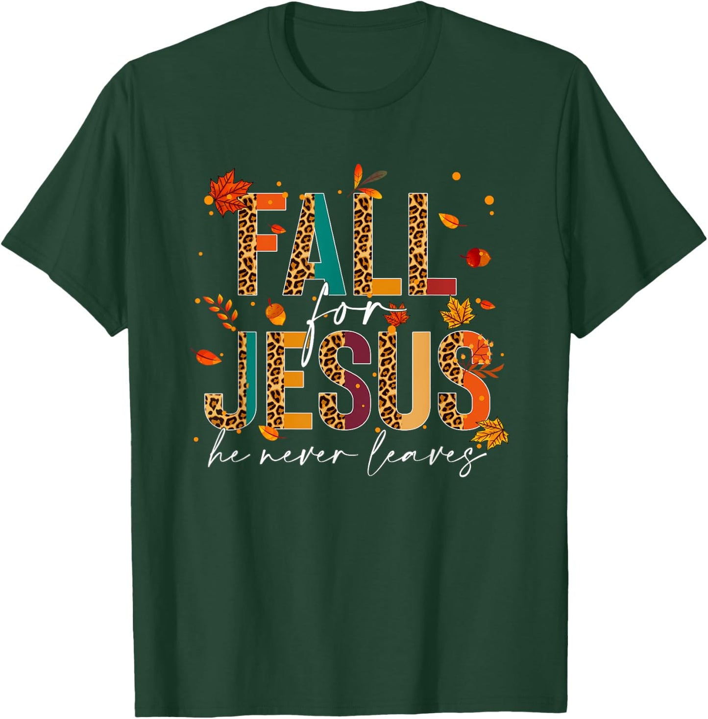 Fall For Jesus He Never Leaves Christian Faith Jesus Lover T-Shirt - T-Shirt | Forest
