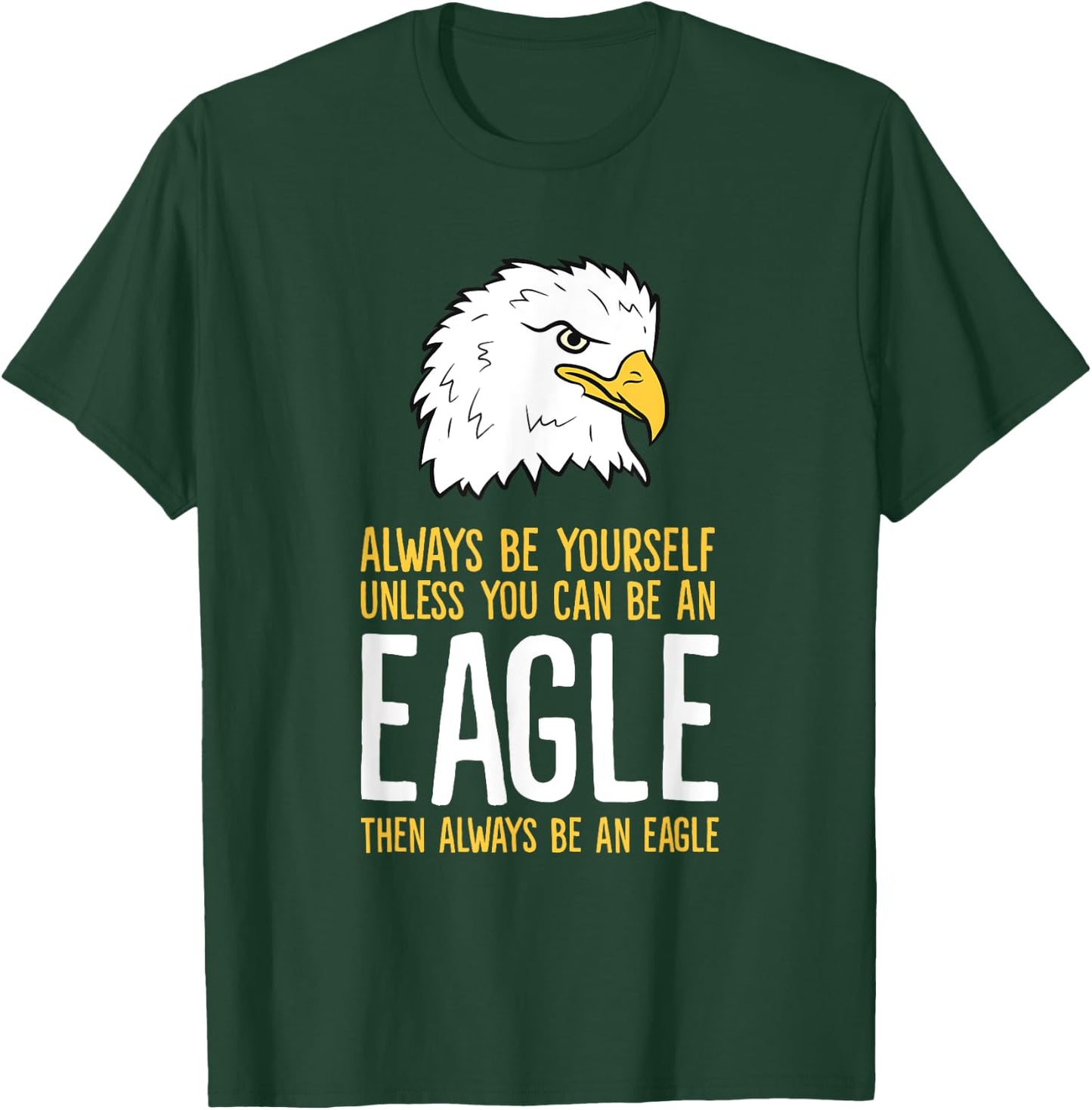Always Be Yourself Unless You Can Be An Eagle T-Shirt - T-Shirt | Forest