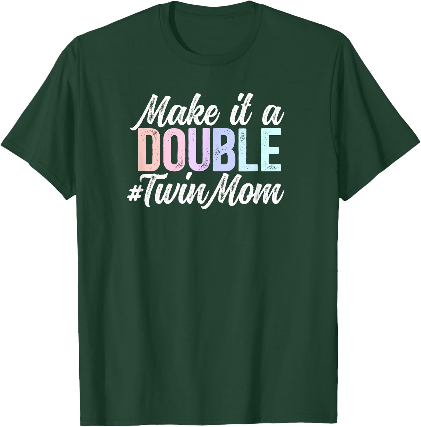Make It A Double Twin Mom Of Twins Twin Mama Of Twins T-Shirt - T-Shirt | Forest