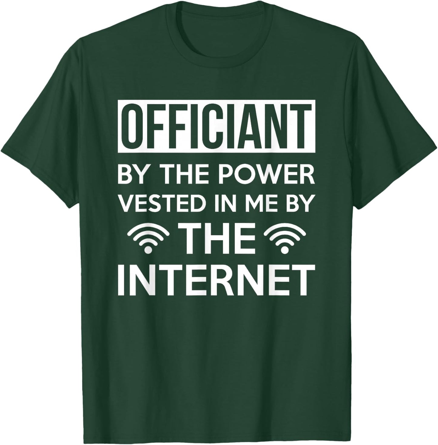Officiant By The Power Vested In Me By The Internet T-Shirt - T-Shirt | Forest