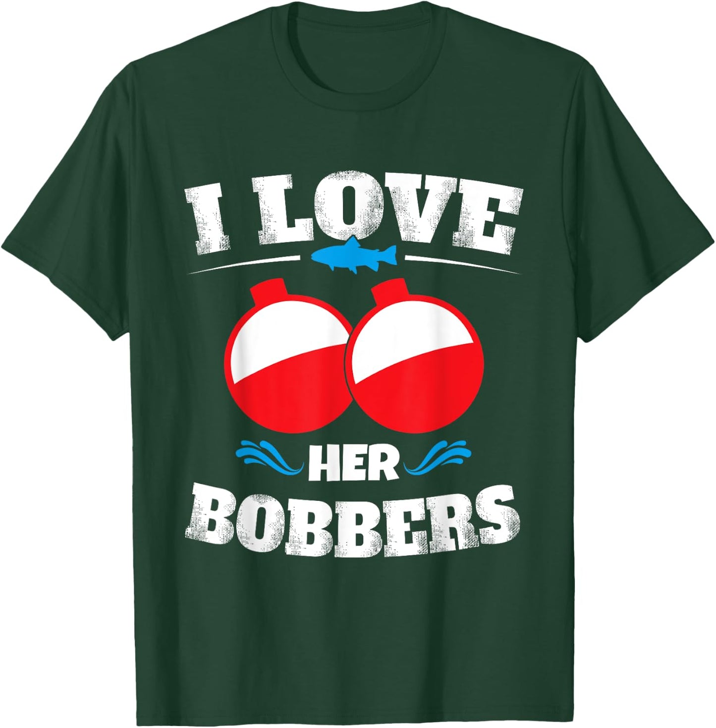 I Love Her Bobbers Funny Fishing Matching Shirts T-Shirt - T-Shirt | Forest