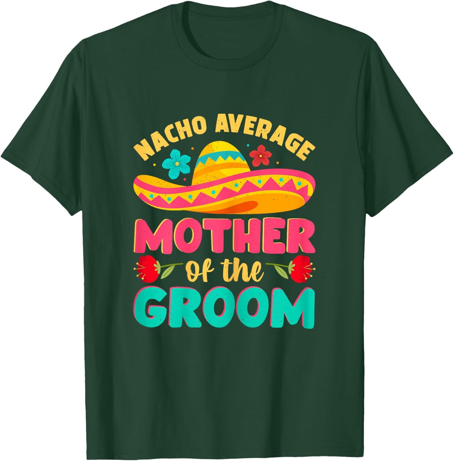 Nacho Average Mother of Groom Cinco de Mayo Mexican Wedding T-Shirt - T-Shirt | Forest