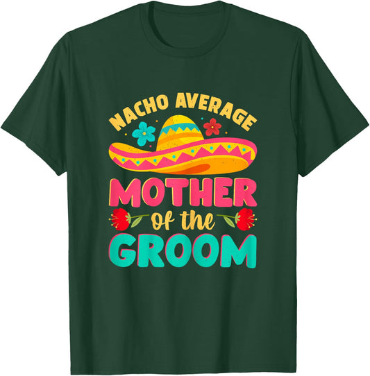Nacho Average Mother of Groom Cinco de Mayo Mexican Wedding T-Shirt - T-Shirt | Forest