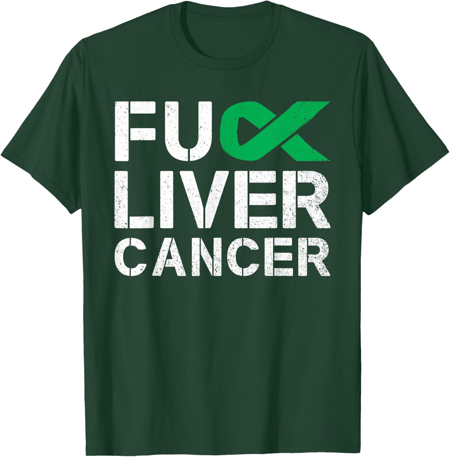 Fuck Liver Cancer Awareness Green Ribbon Warrior Survivor T-Shirt - T-Shirt | Forest