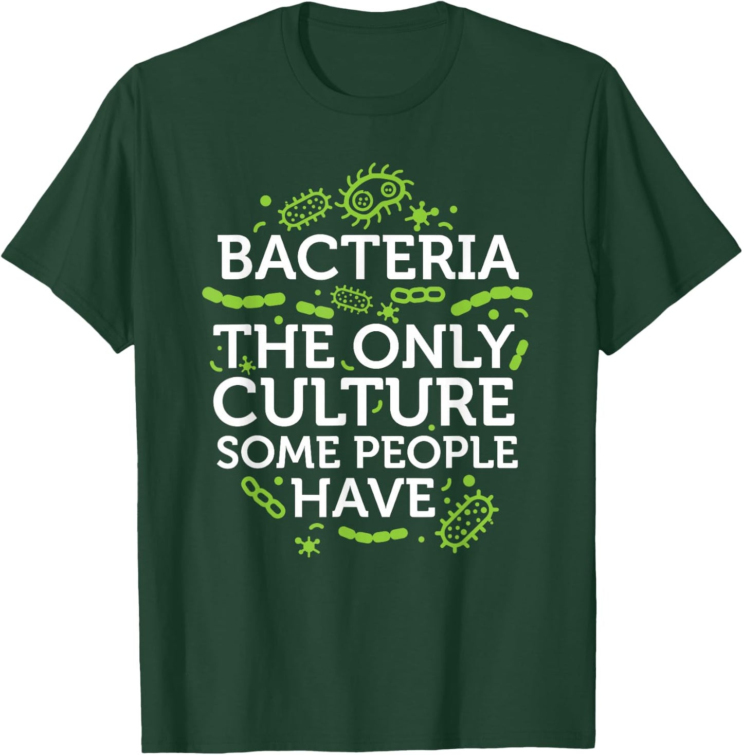 Bacteria The Only Culture Some People Have Shirt T-Shirt - T-Shirt | Forest