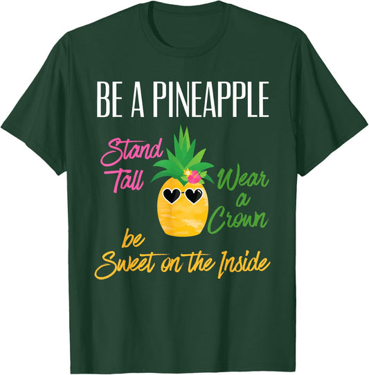 Be A Pineapple Stand Tall Wear a Crown Sweet on Inside Gift T-Shirt - T-Shirt | Forest