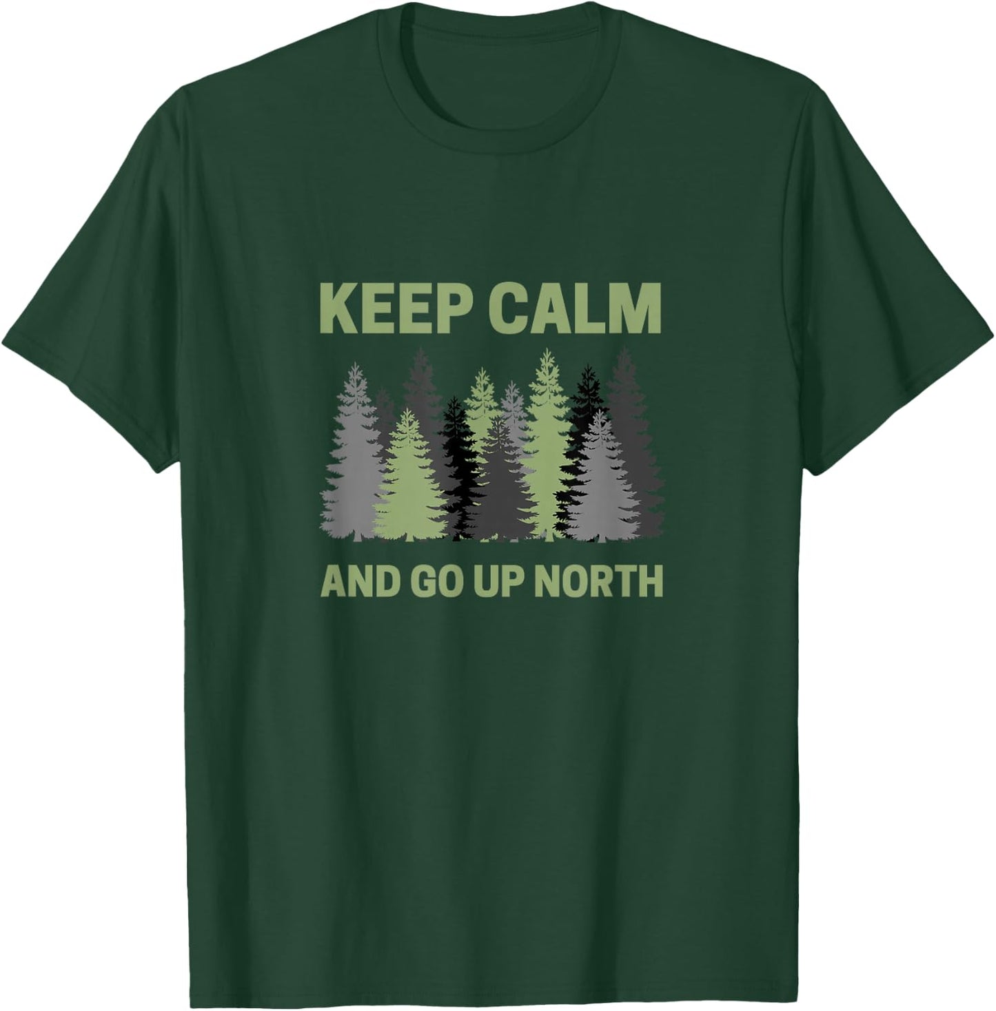 Keep Calm and Go Up North - Fun Michigander T-Shirt - T-Shirt | Forest