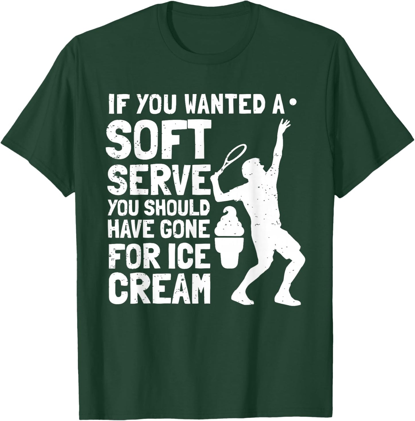 If You Wanted A Soft Serve Tennis Funny T-Shirt - T-Shirt | Forest