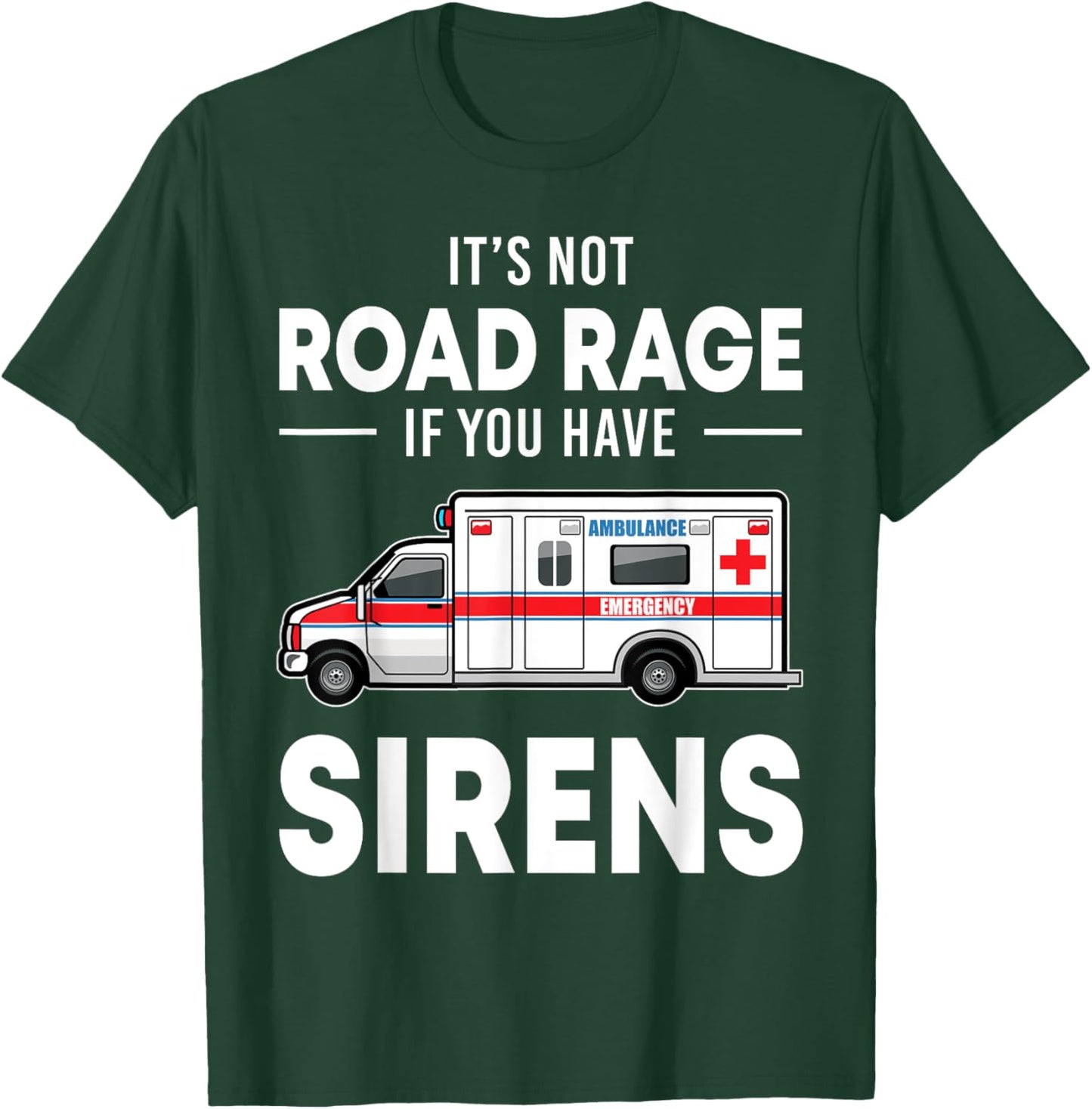 It's Not Road Rage If You Have Sirens Funny EMT EMS Medic T-Shirt - T-Shirt | Forest