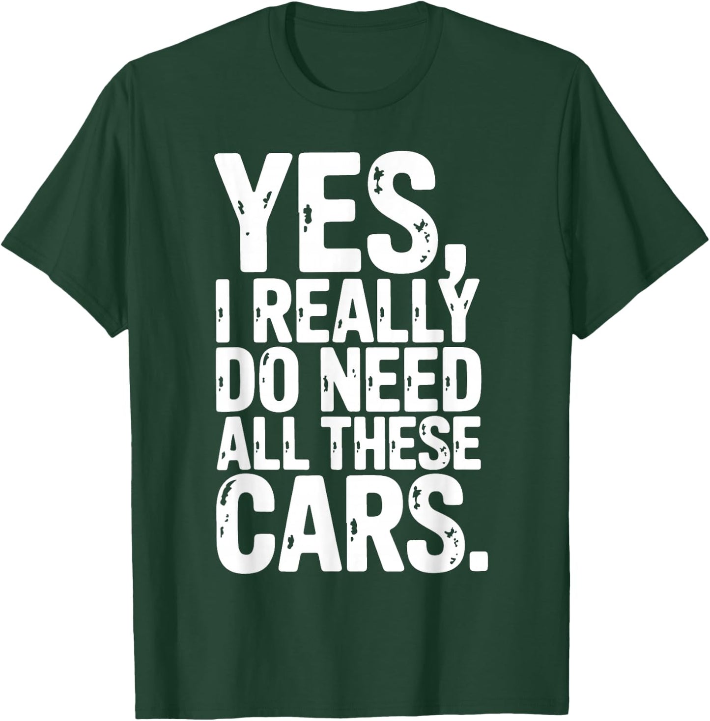Yes I Really Do Need All These Cars Garage Mechanic Car Auto T-Shirt - T-Shirt | Forest