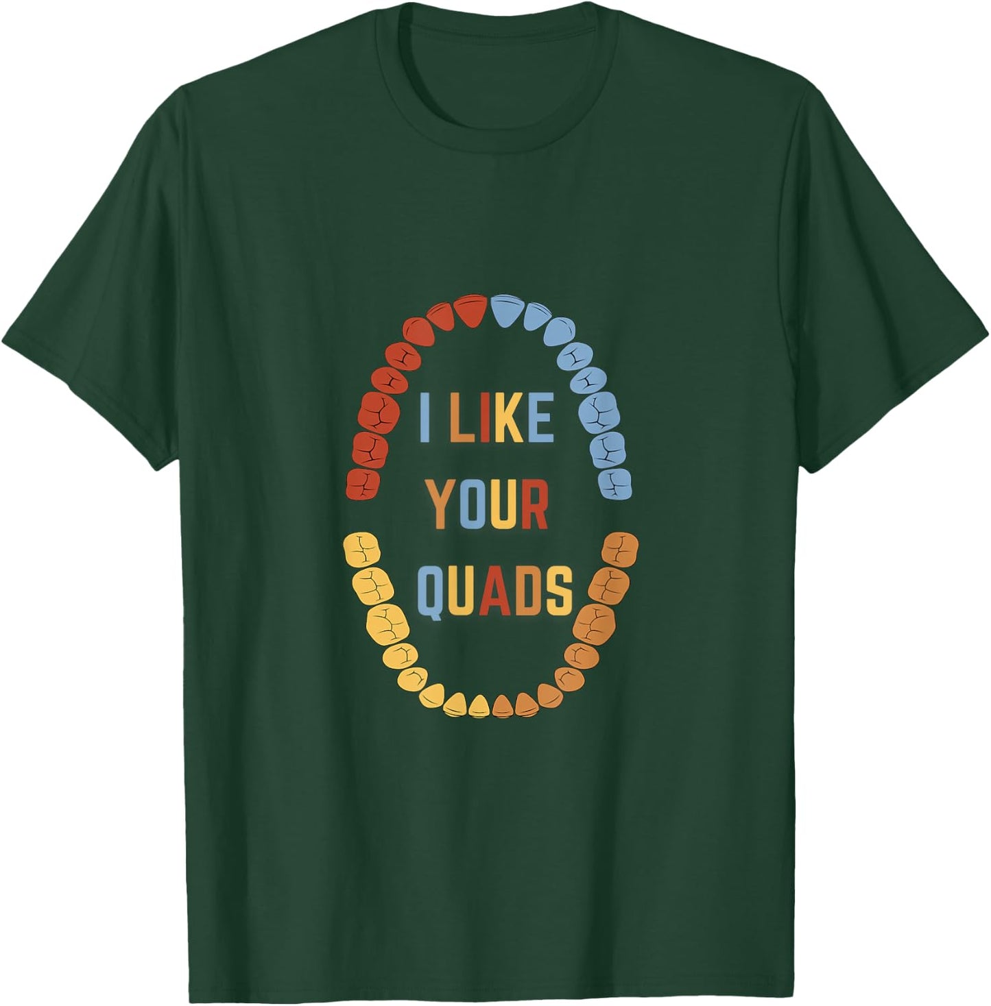 I Like Your quads Funny Dentist Dental Assistant T-Shirt - T-Shirt | Forest