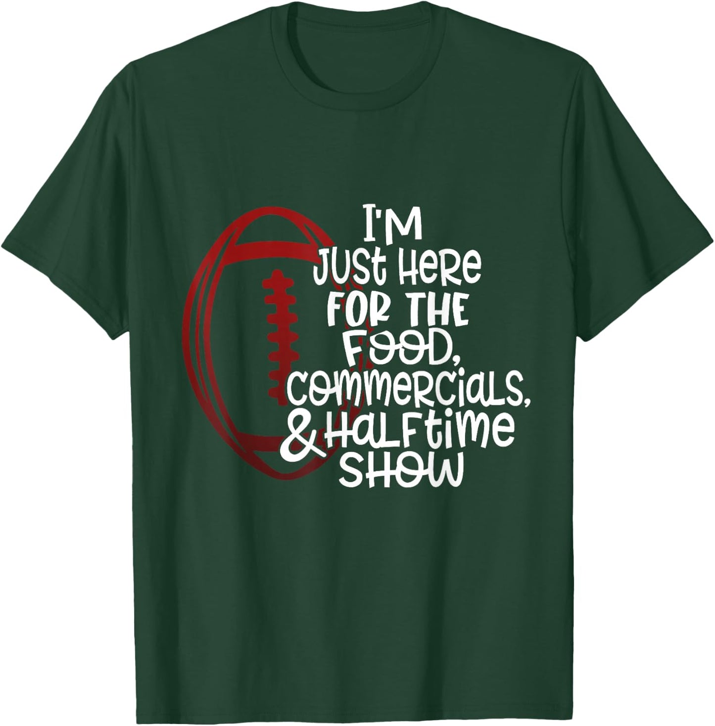 Funny Football I'm Just Here for the Food and Halftime Show T-Shirt - T-Shirt | Forest