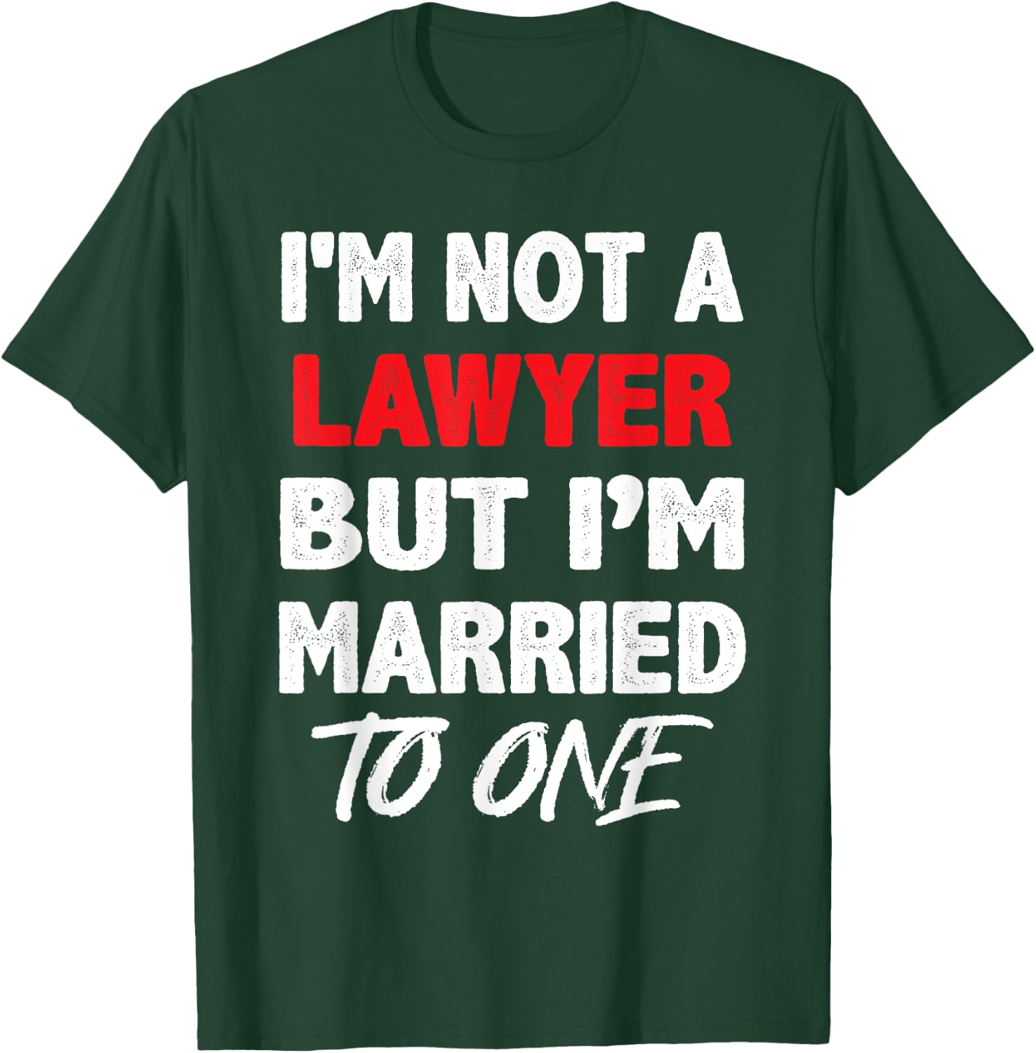 I'm not a Lawyer, But I'm Married To One - Funny Spouse T-Shirt - T-Shirt | Forest