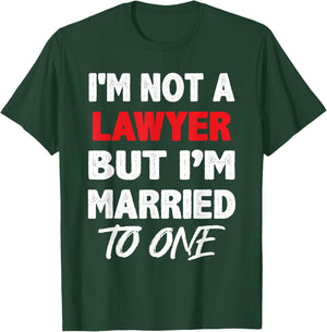 I'm not a Lawyer, But I'm Married To One - Funny Spouse T-Shirt - T-Shirt | Forest