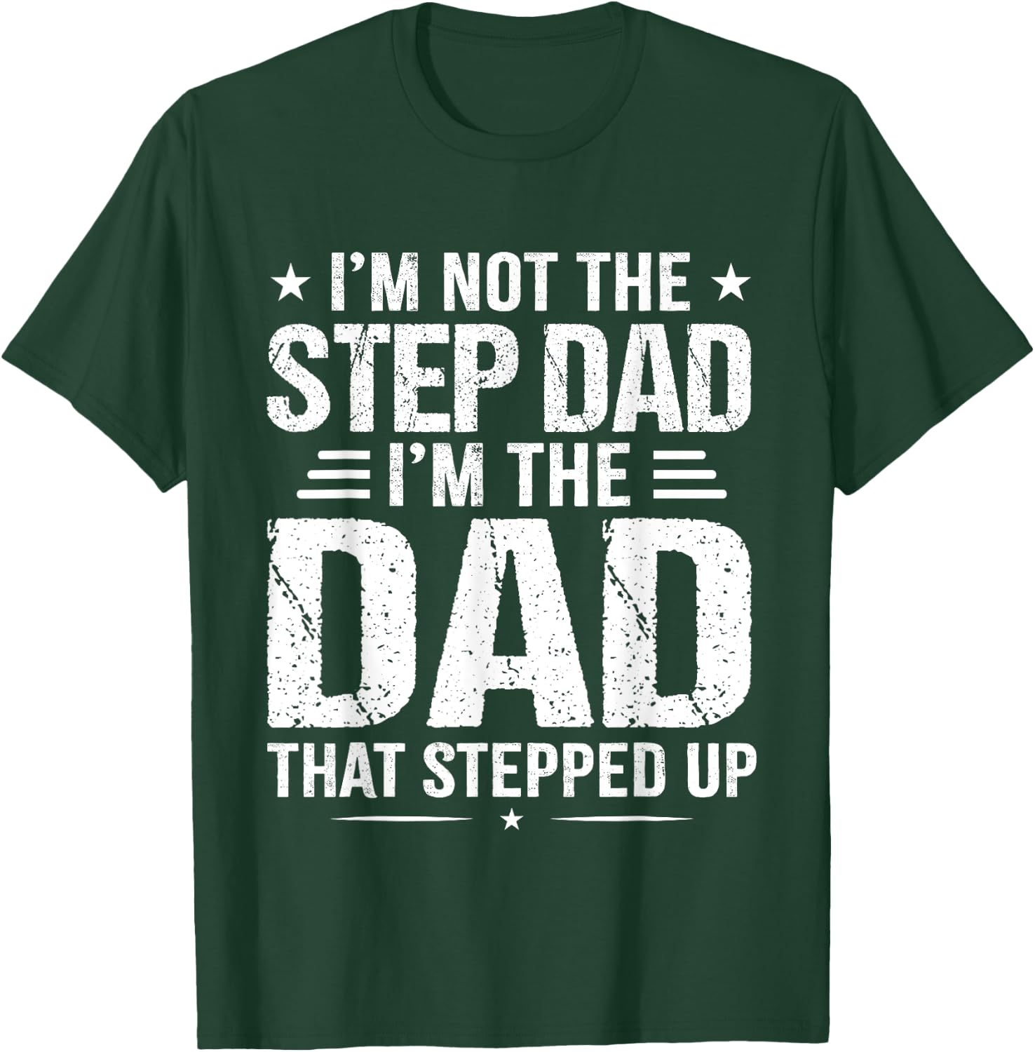 I'm not the step Dad I'm the dad that stepped up T-Shirt - T-Shirt | Forest