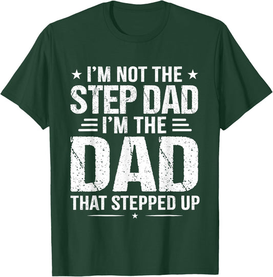 I'm not the step Dad I'm the dad that stepped up T-Shirt - T-Shirt | Forest
