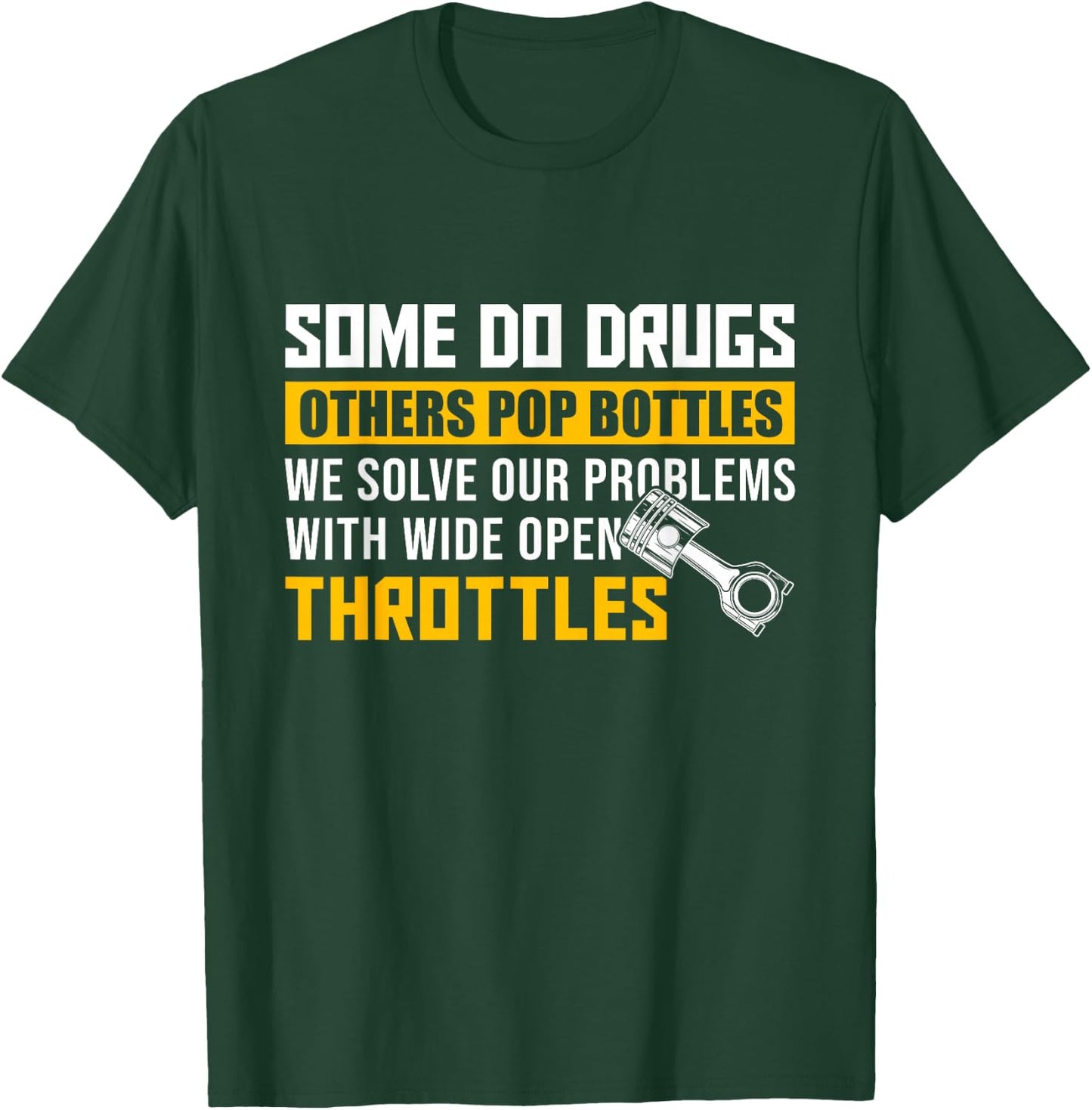 Some Do Drugs Other Pop Bottles -Wide Open Throttles Tuning T-Shirt - T-Shirt | Forest