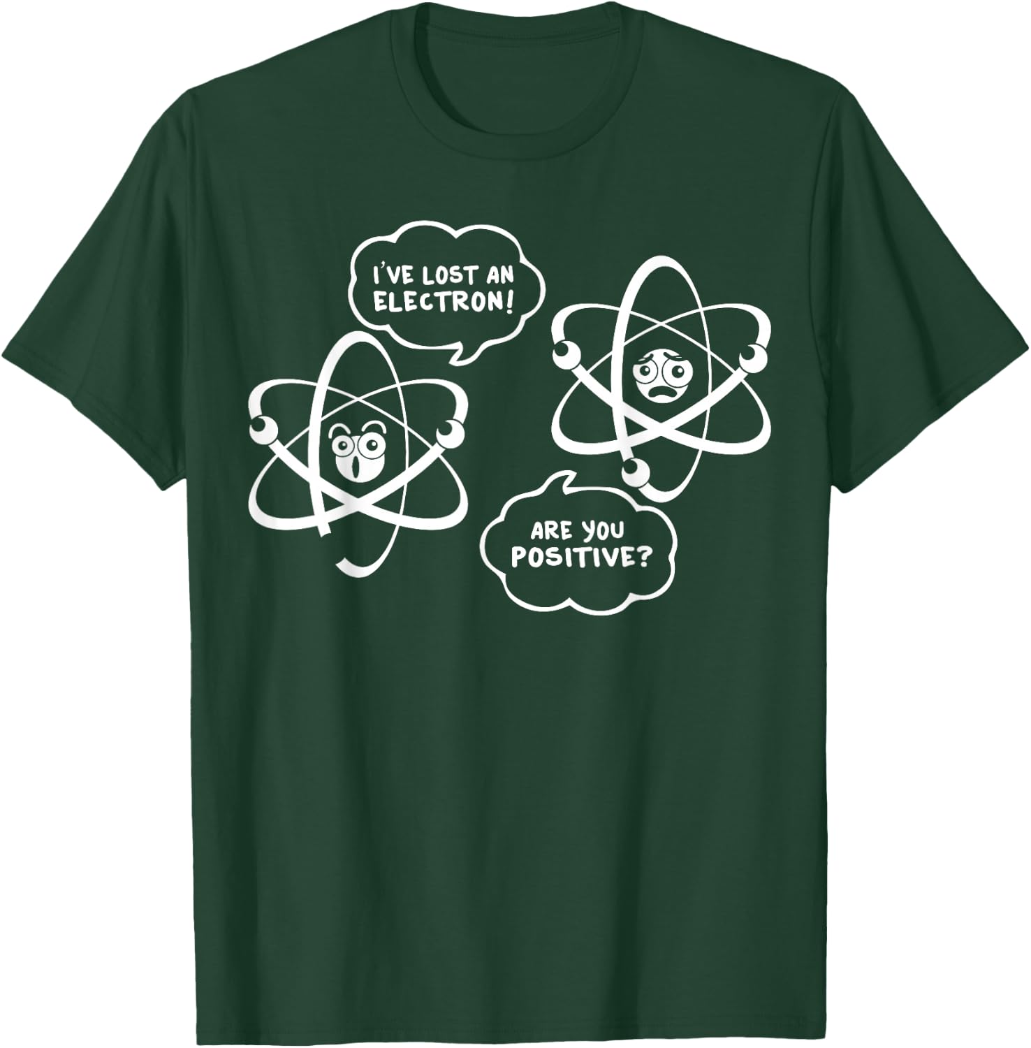 I've Lost An Electron - Are You Positive Funny Chemist Shirt T-Shirt - T-Shirt | Forest