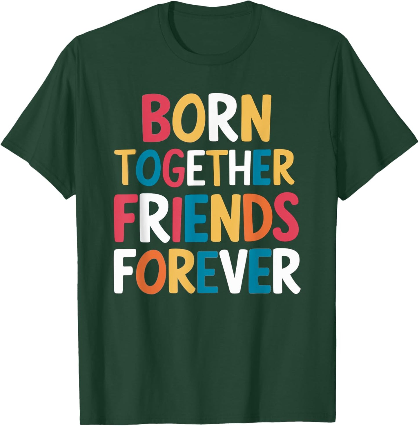 Born Together Friends Forever Twin Saying T-Shirt - T-Shirt | Forest