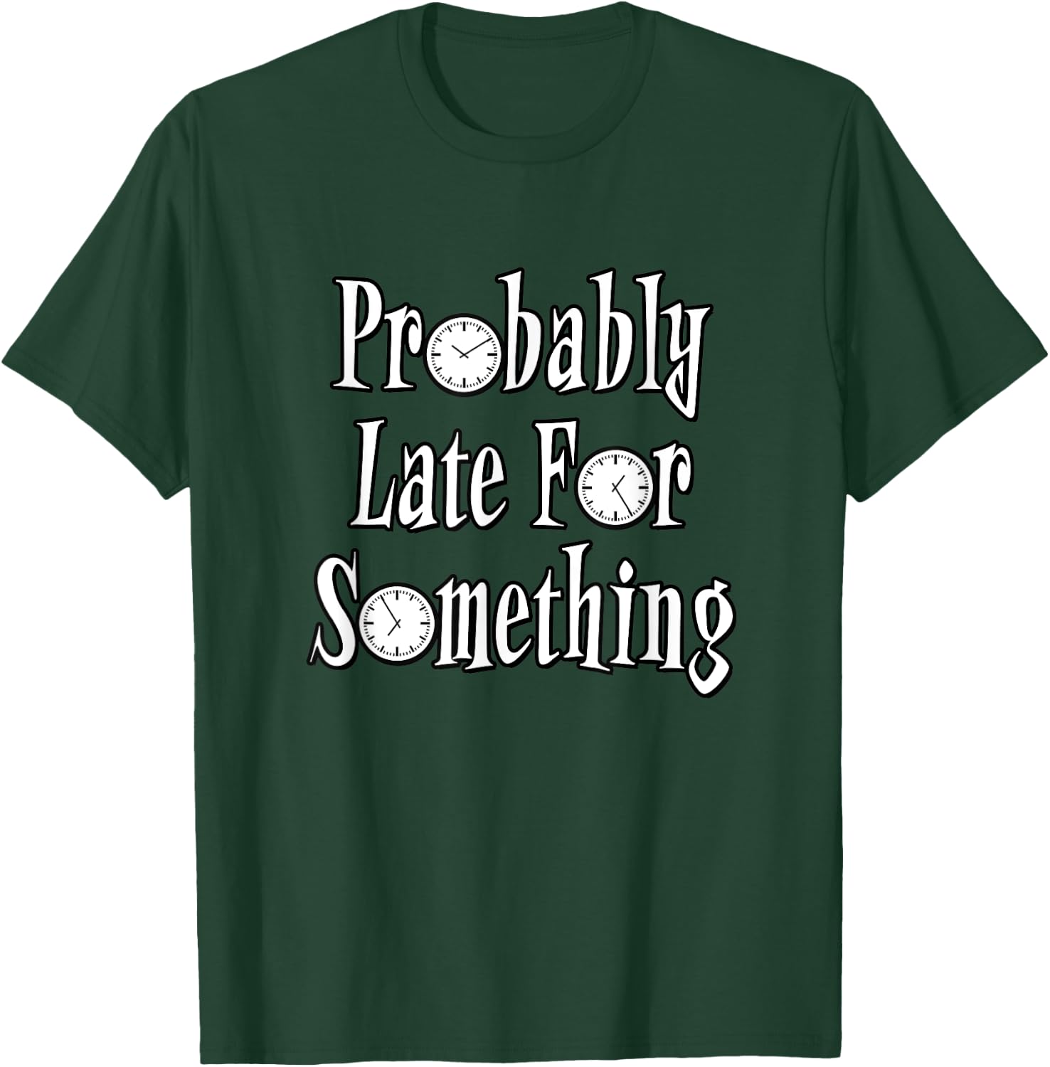 Probably Late For Something - With Clocks T-Shirt - T-Shirt | Forest