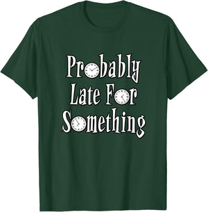 Probably Late For Something - With Clocks T-Shirt - T-Shirt | Forest