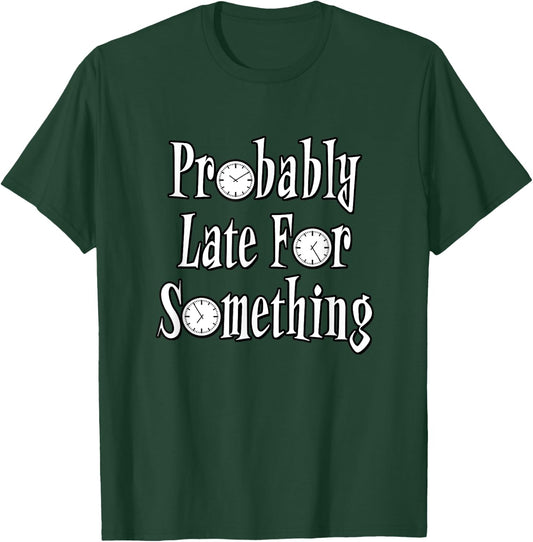 Probably Late For Something - With Clocks T-Shirt - T-Shirt | Forest
