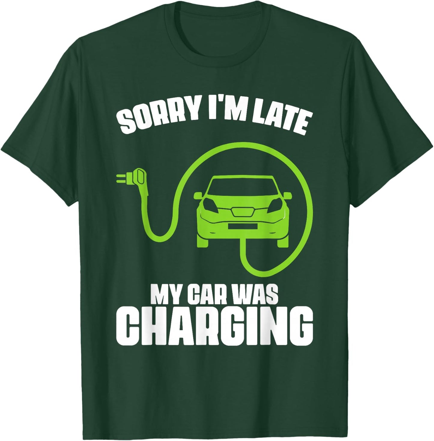 Sorry I'm Late My Car Was Charging Electric Car Drivers T-Shirt - T-Shirt | Forest