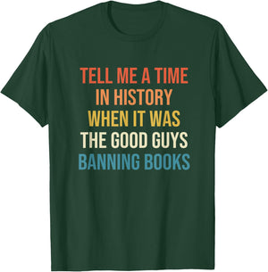 Tell Me A Time In History When It Was Good Guys Banning Book T-Shirt - T-Shirt | Forest