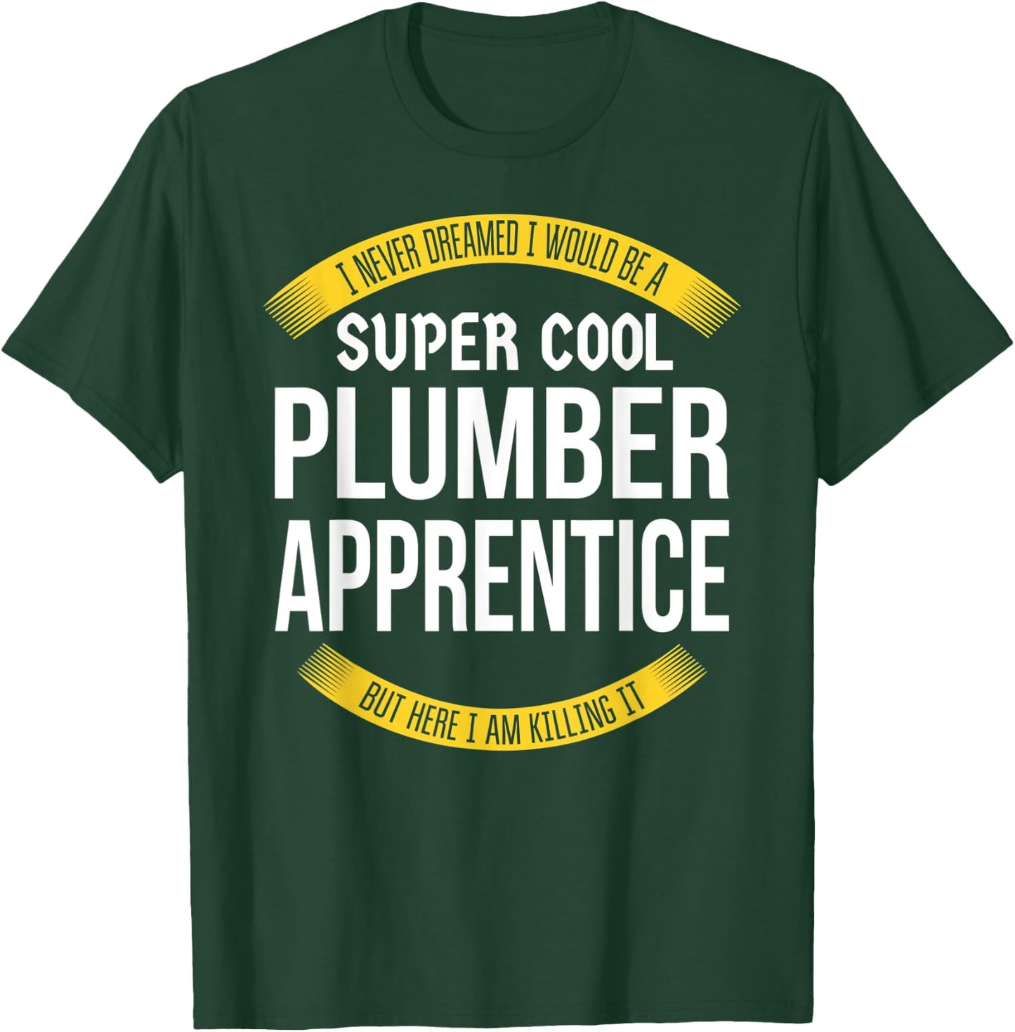 Funny Plumber Apprentice Gift Appreciation T-Shirt - T-Shirt | Forest