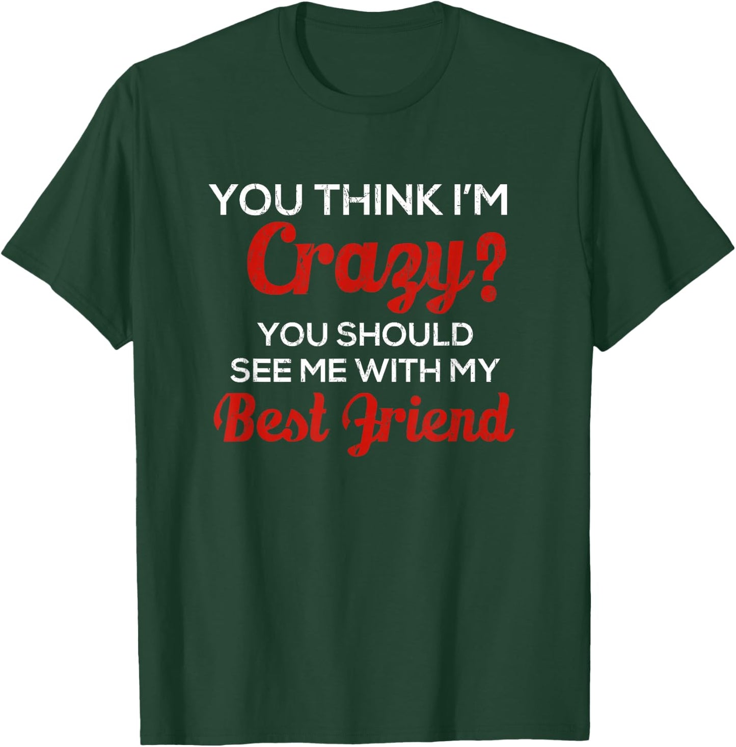 You Think I'm Crazy You Should See Me With My Best Friend T-Shirt - T-Shirt | Forest