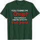 You Think I'm Crazy You Should See Me With My Best Friend T-Shirt - T-Shirt | Forest
