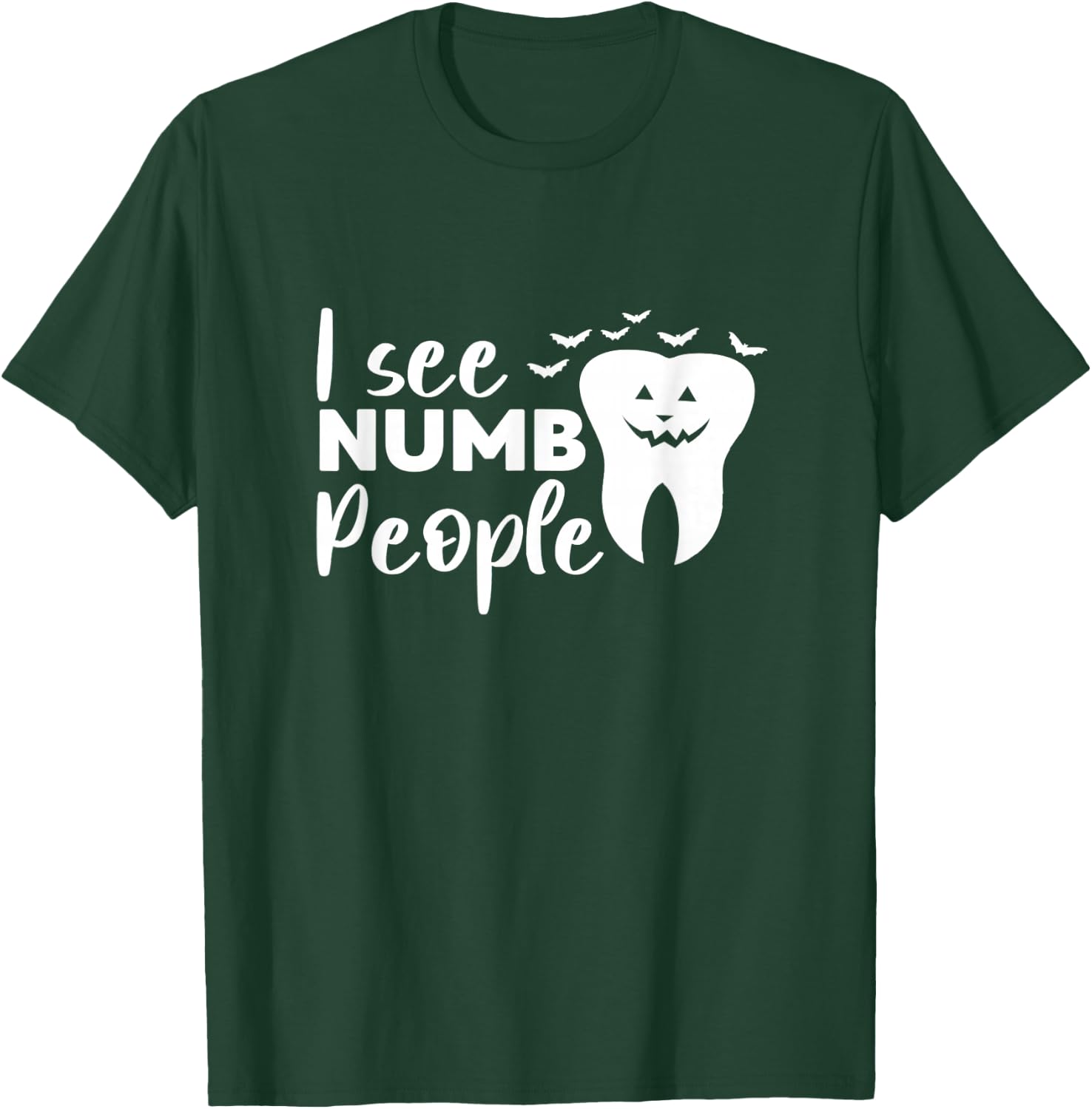 I See Numb People Dental School Graduate Halloween Dentist T-Shirt - T-Shirt | Forest