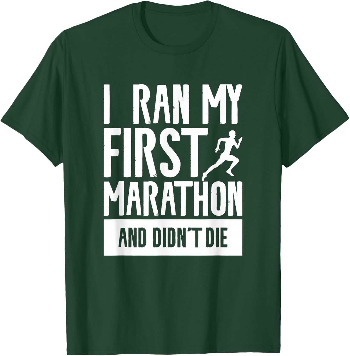 I Ran My First Marathon And Didn't Die Marathoner Running T-Shirt - T-Shirt | Forest