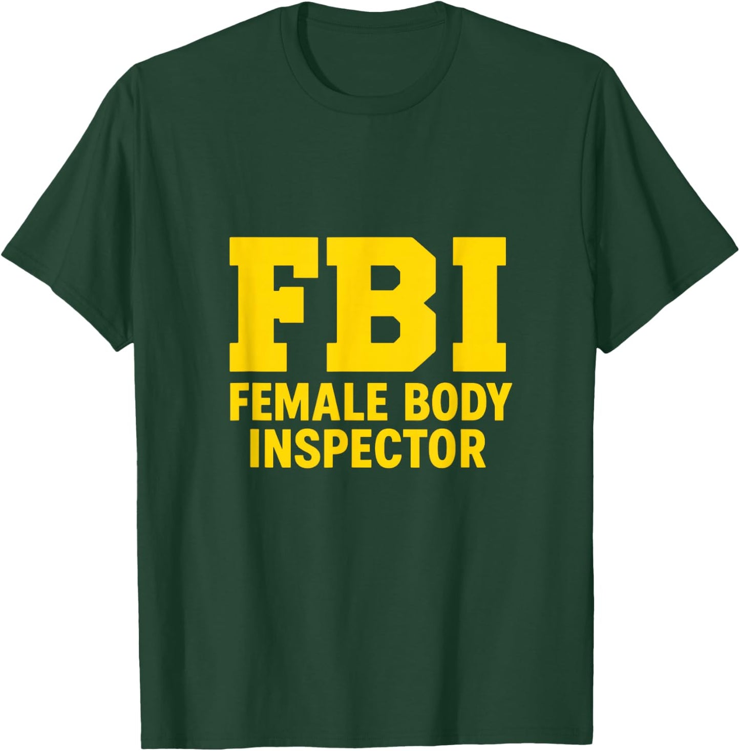 FBI – Female Body Inspector | Bold Funny IT Geek Design T-Shirt - T-Shirt | Forest