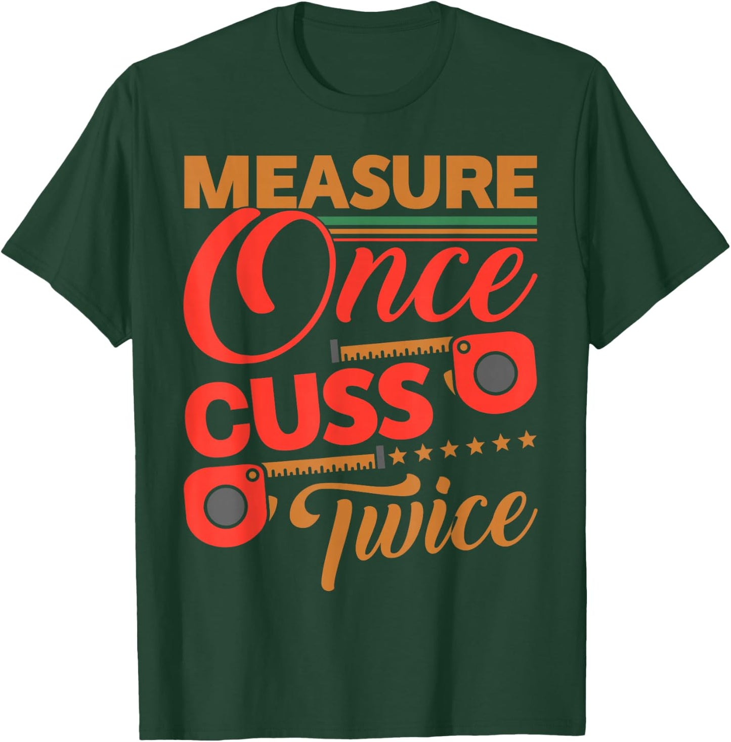Measure Once Cuss Twice Shirt Funny Carpenter T-Shirt - T-Shirt | Forest
