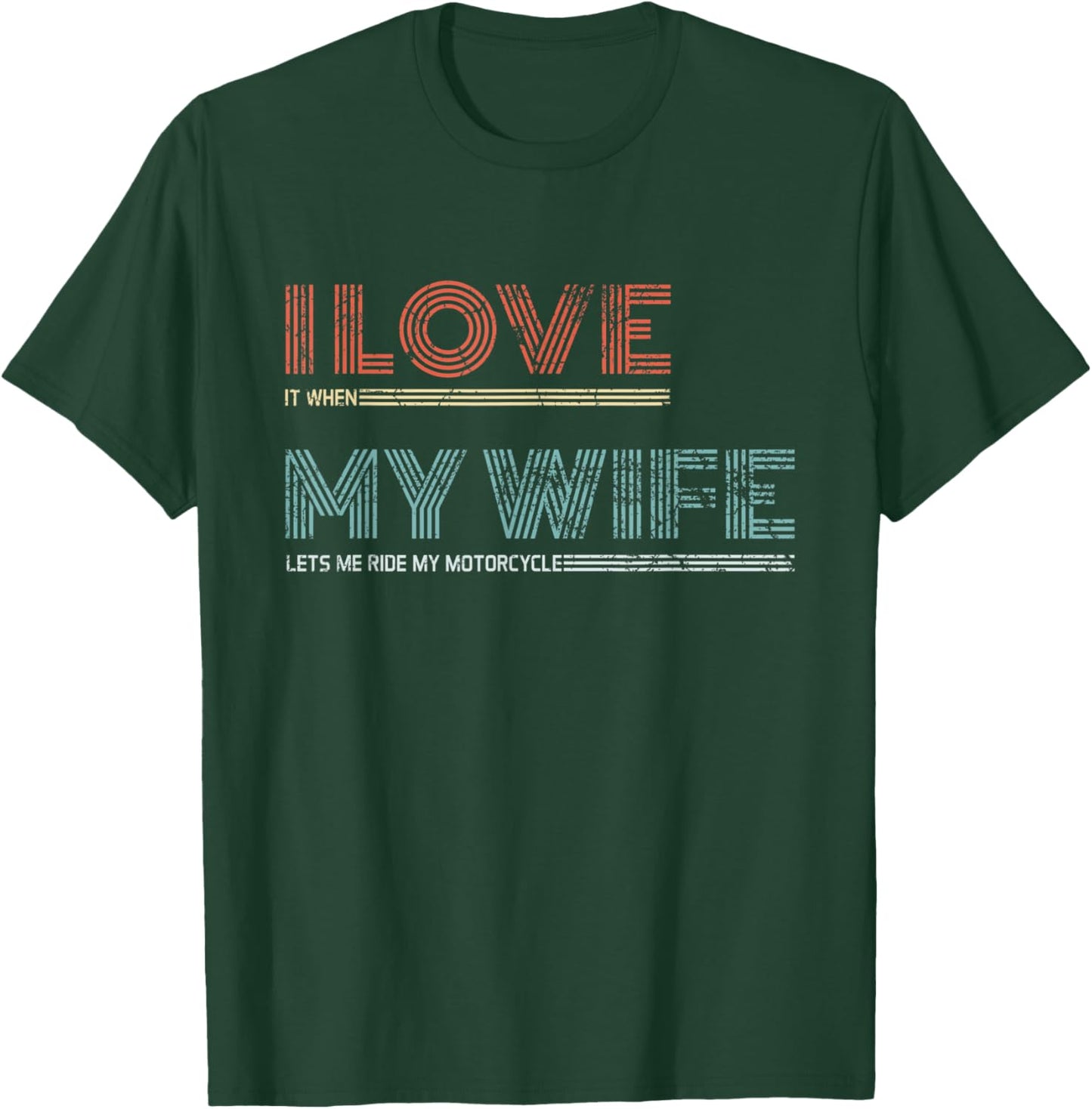 I Love It When My Wife Let's Me Ride My Motorcycle Rider T-Shirt - T-Shirt | Forest