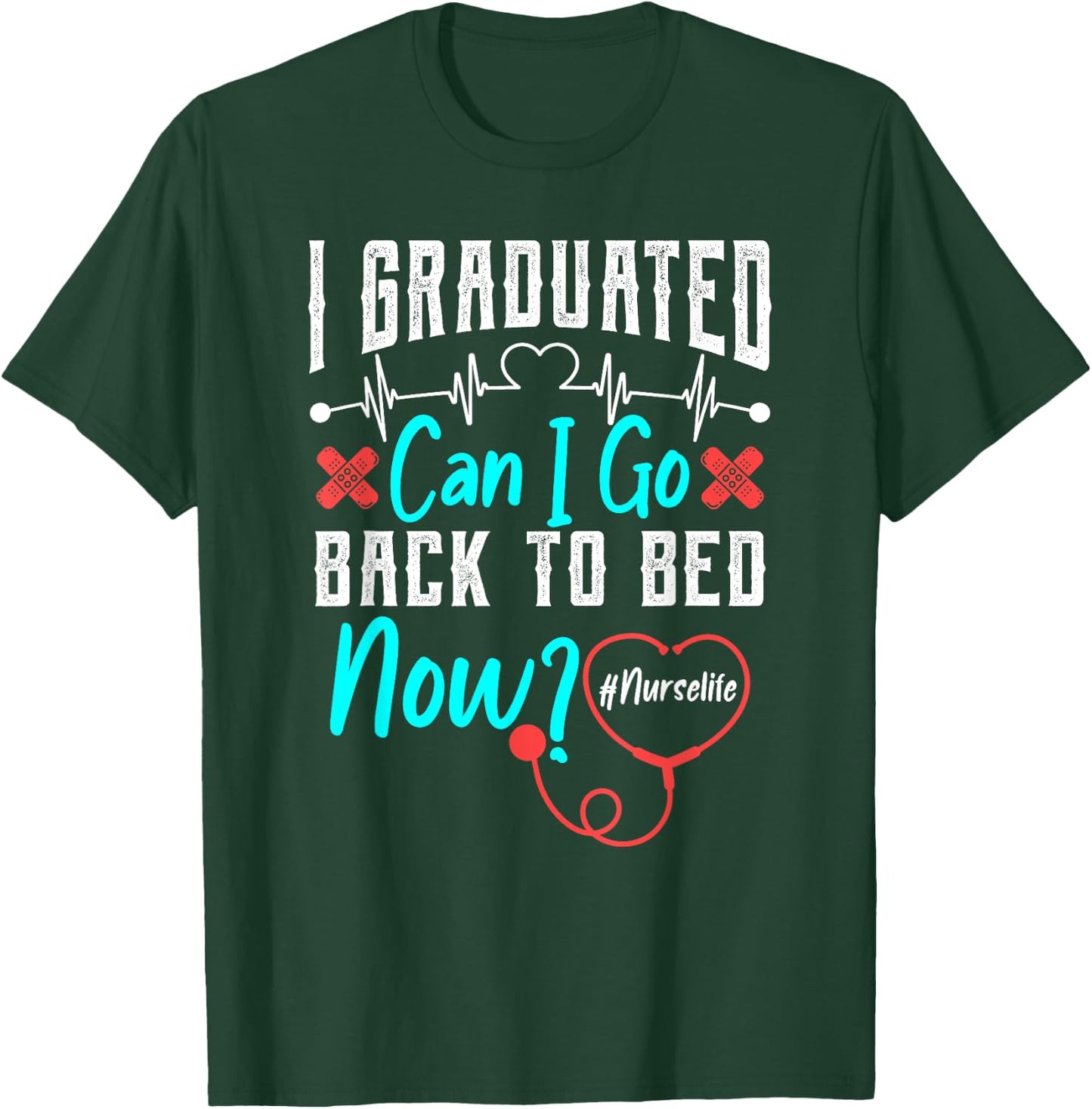 I Graduated Nursing School Graduation Her Him RN Nurse Life T-Shirt - T-Shirt | Forest