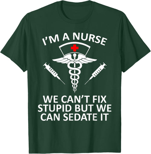 Funny I'm A Nurse We Can't Fix Stupid But We Can Sedate It