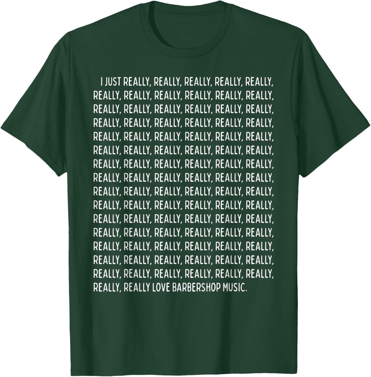 I Just Really, Really Love Barbershop Music Funny Quote Text T-Shirt - T-Shirt | Forest
