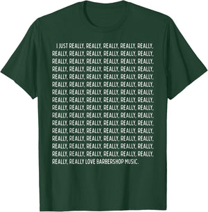 I Just Really, Really Love Barbershop Music Funny Quote Text T-Shirt - T-Shirt | Forest