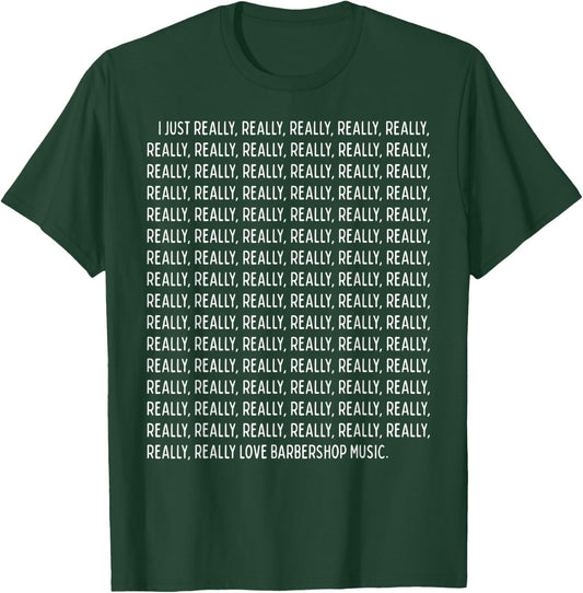 I Just Really, Really Love Barbershop Music Funny Quote Text T-Shirt - T-Shirt | Forest