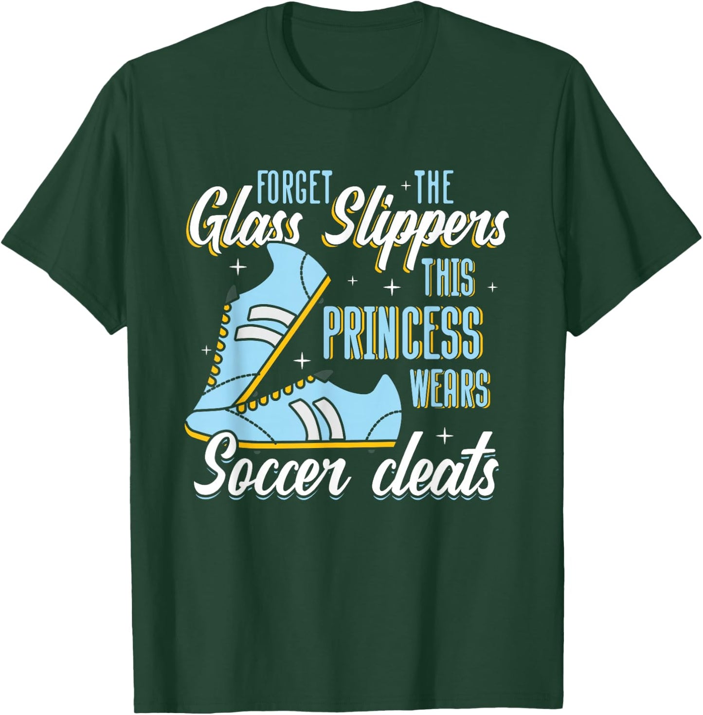 Forget Glass Slippers This Princess Wears Soccer Cleats T-Shirt - T-Shirt | Forest
