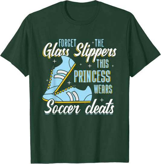 Forget Glass Slippers This Princess Wears Soccer Cleats T-Shirt - T-Shirt | Forest