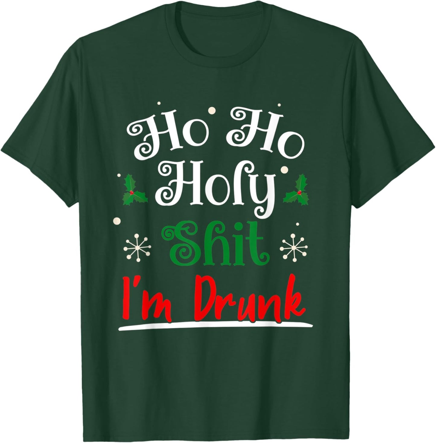 Ho Ho Holy Shit I'm Drunk Funny Christmas Drinking Idea Gift T-Shirt - T-Shirt | Forest
