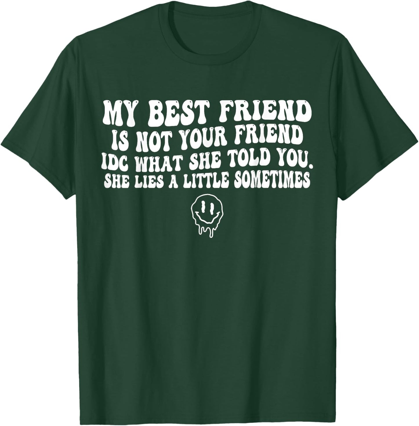 My Best Friend is Not Your Friend IDC What She Told T-Shirt - T-Shirt | Forest