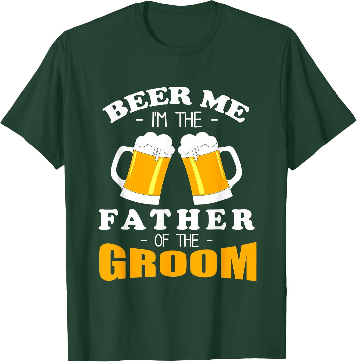 Beer Me I'm the Father of the Groom T-Shirt - T-Shirt | Forest