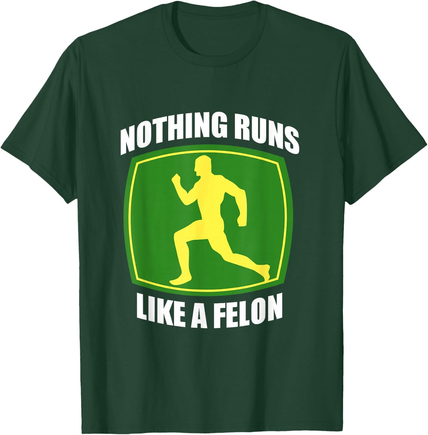 Nothing runs like a Felon T-Shirt - T-Shirt | Forest